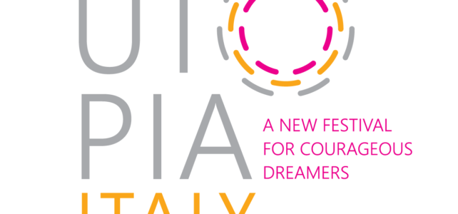 ‘UTOPIA, ITALY – A new festival for courageous dreamers’